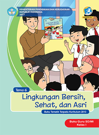 Buku Guru Tema 6: Lingkungan Bersih, Sehat, dan Asri