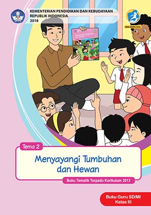 Buku Guru Tema 2: Menyayangi Tumbuhan dan Hewan